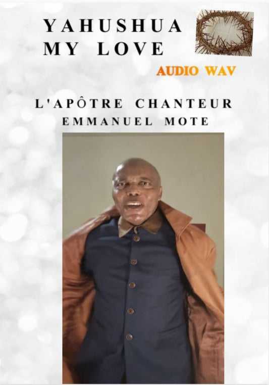 YAHUSHUA MY LOVE. L'Apôtre Chanteur Emmanuel MOTE