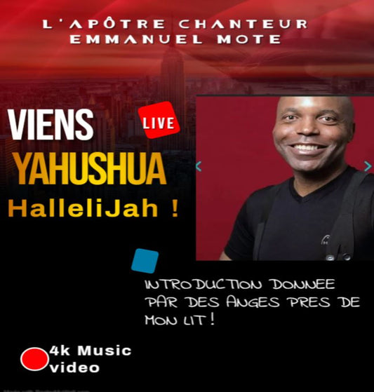 VIENS YAHUSHUA HALLELIJAH !  L'Apôtre Chanteur Emmanuel MOTE