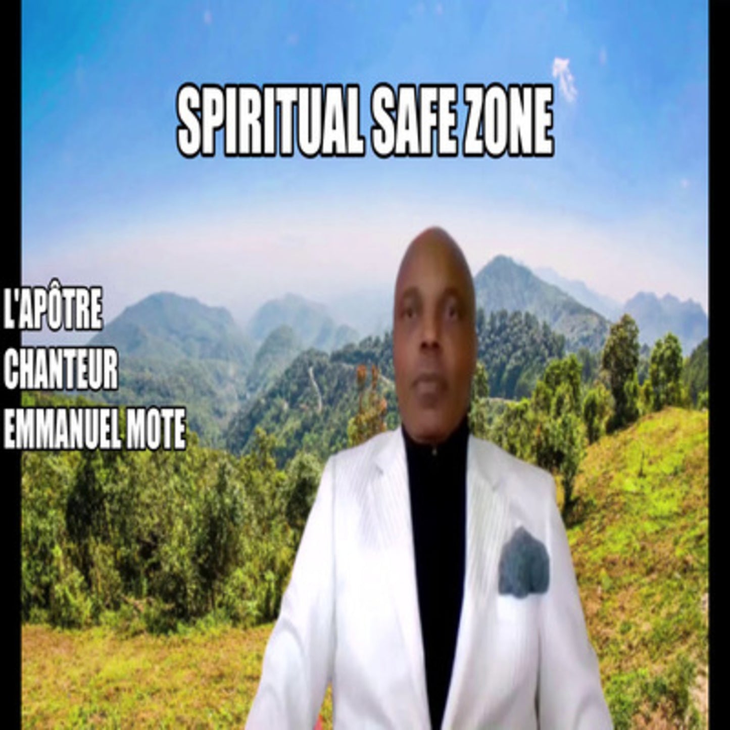 SPIRITUAL SAFE ZONE. L'Apôtre Chanteur Emmanuel MOTE