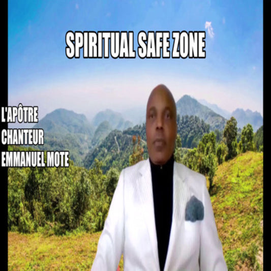 SPIRITUAL SAFE ZONE. L'Apôtre Chanteur Emmanuel MOTE