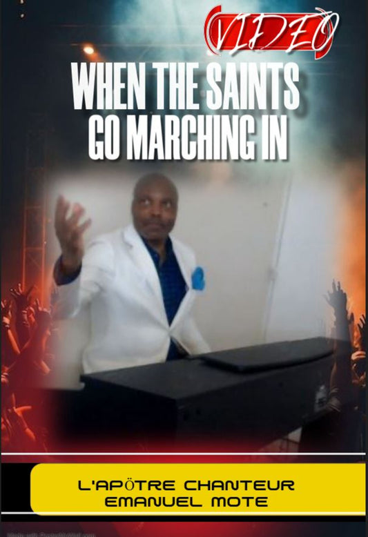 VIDEO - WHEN THE SAINTS GO MARCHING IN. L'Apôtre Chanteur Emmanuel MOTE